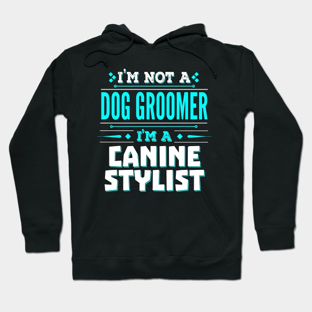 Dog Groomer Funny Job Title - Canine Stylist Hoodie by Ashley-Bee